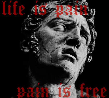 Life is Pain. Pain is Free